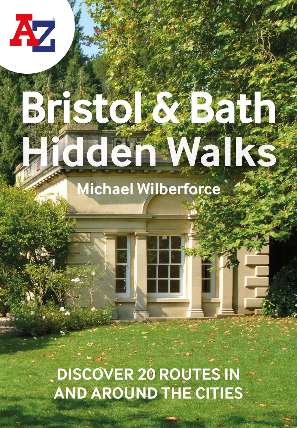 A-Z Bristol & Bath Hidden Walks: Discover 20 Routes In and Around the Cities