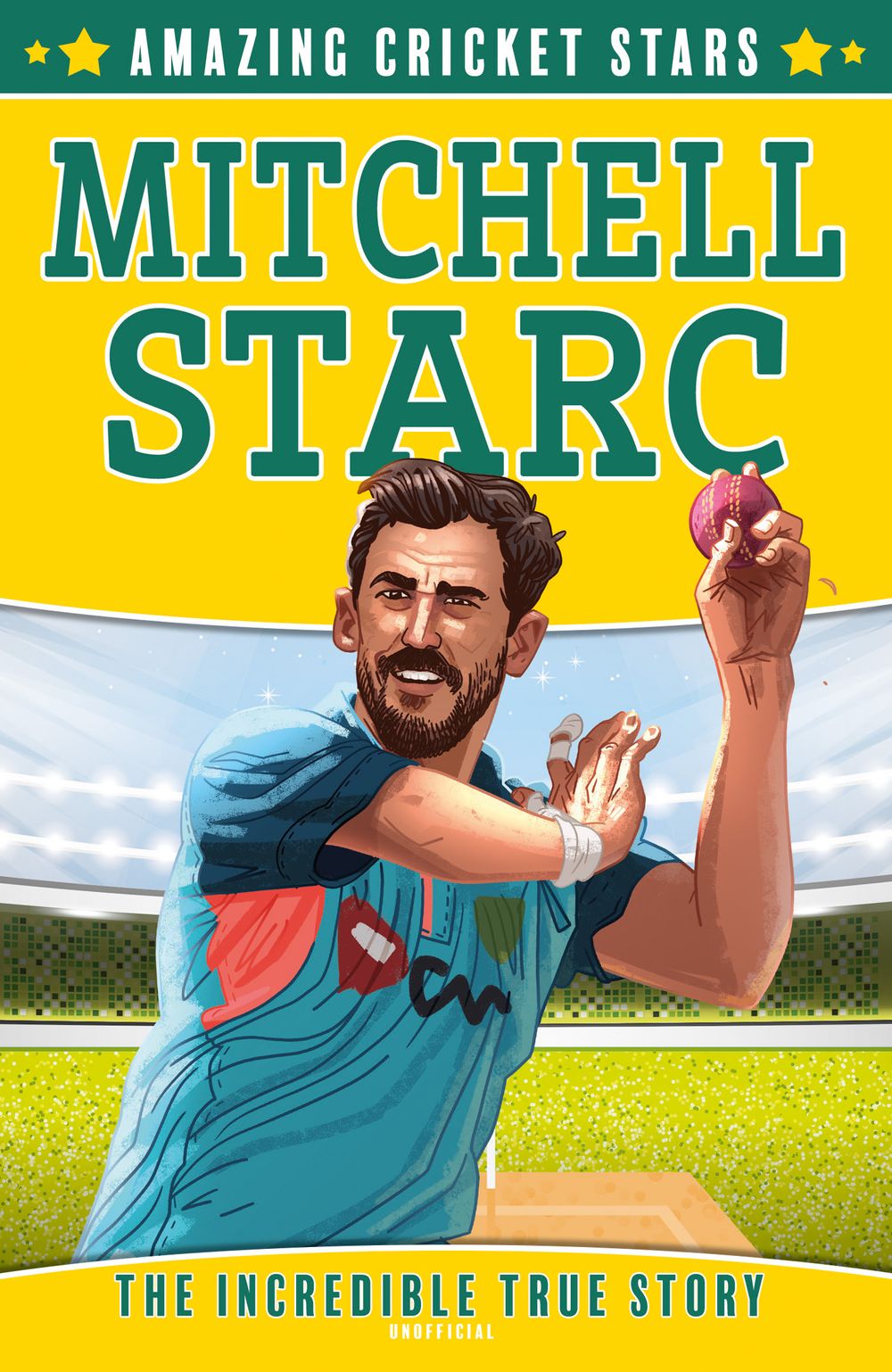 Mitchell Starc - The Incredible True Story: Amazing Cricket Stars