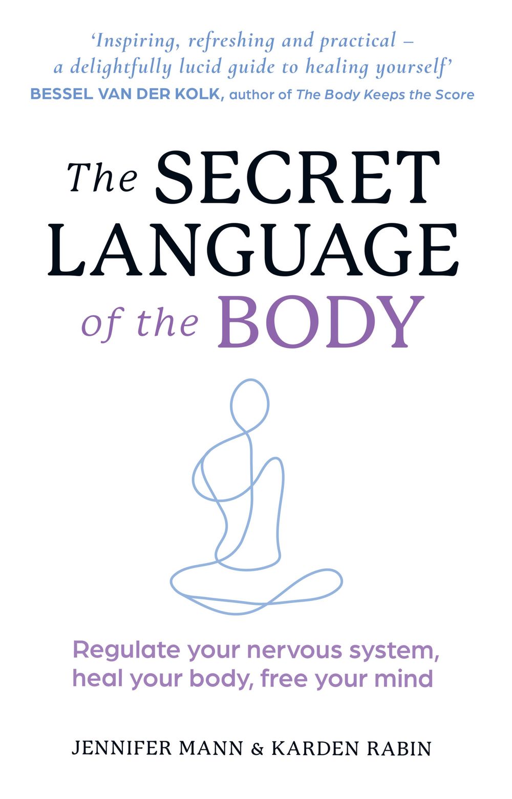 The Secret Language Of The Body: Regulate your nervous system, heal your body, free your mind