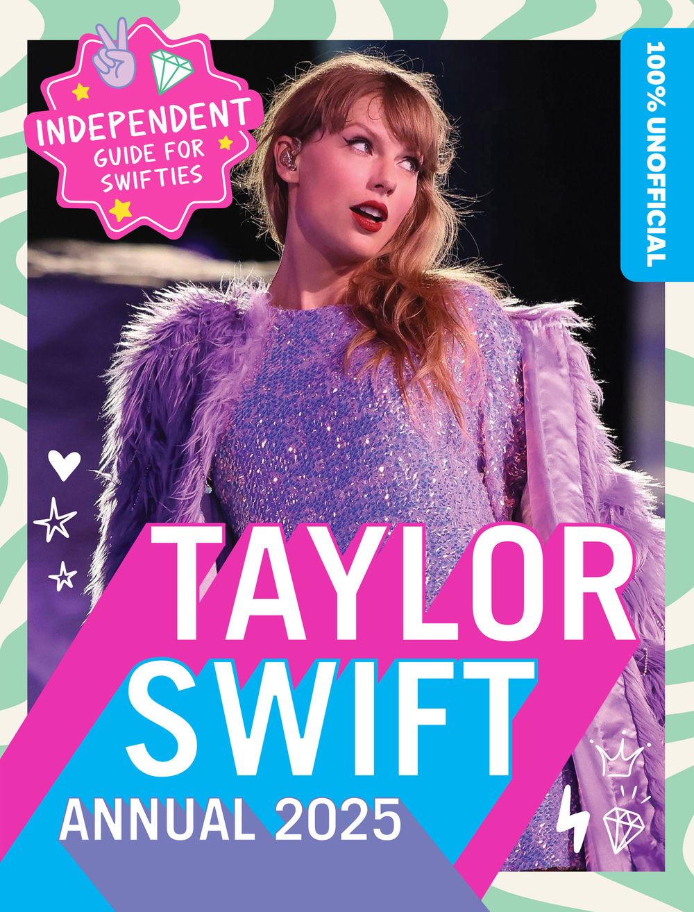 100% Unofficial Taylor Swift Annual 2025: The Independent Guide for Swifties
