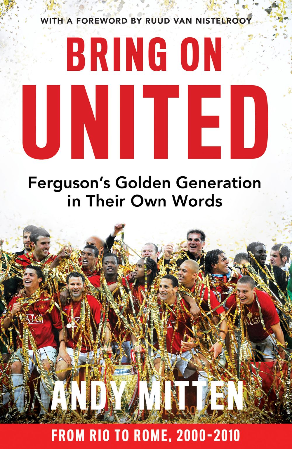 Bring On United: Ferguson's Golden Generation In Their Own Words