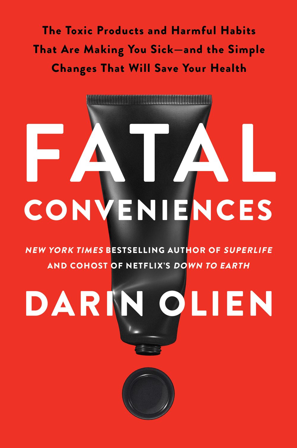 Fatal Conveniences: The Harmful Habits and Toxic Products That Are Making You Sick - and the Simple Changes That Will Save Your Health