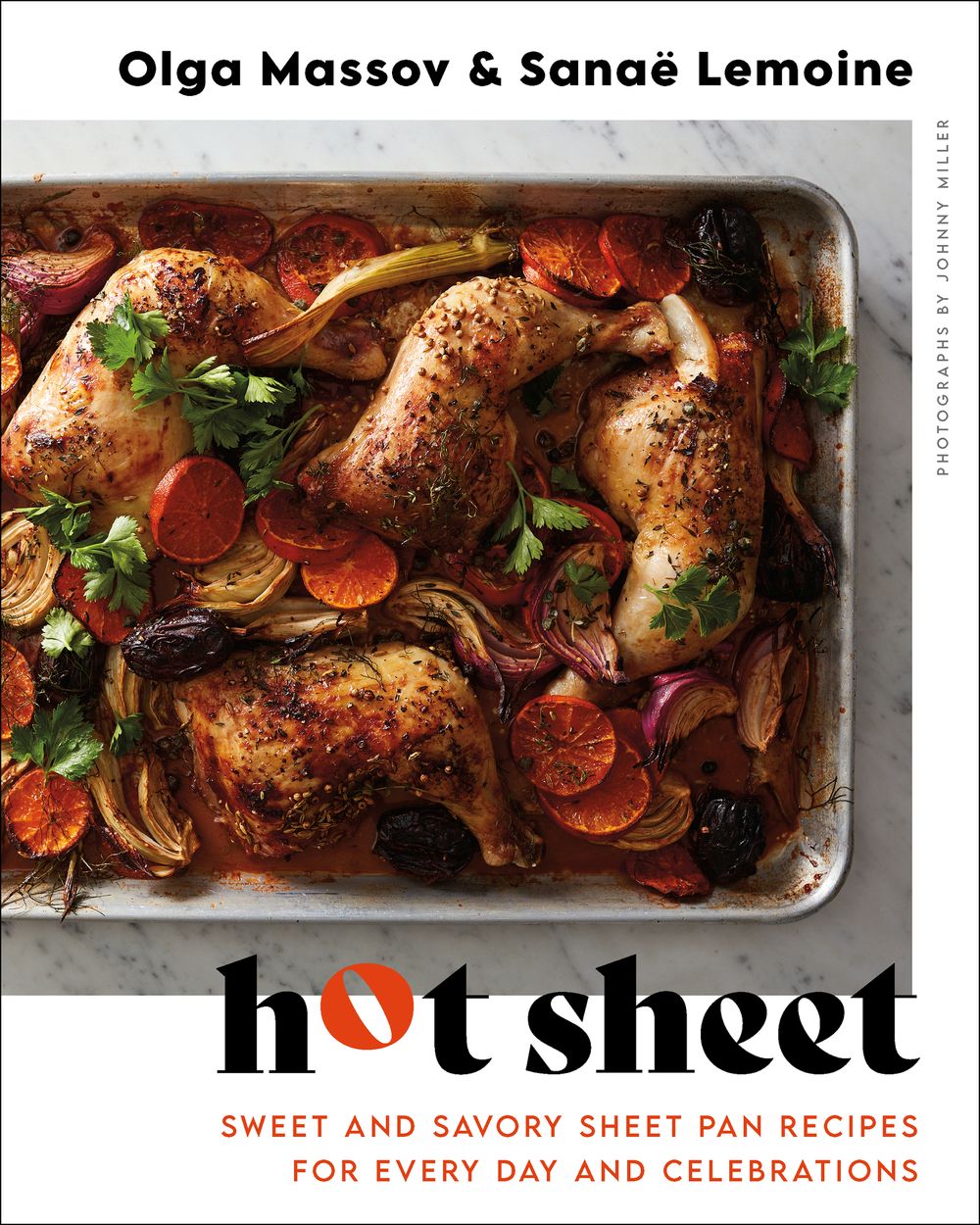 Hot Sheet: Sweet And Savory Sheet Pan Recipes For Every Day And Celebrations
