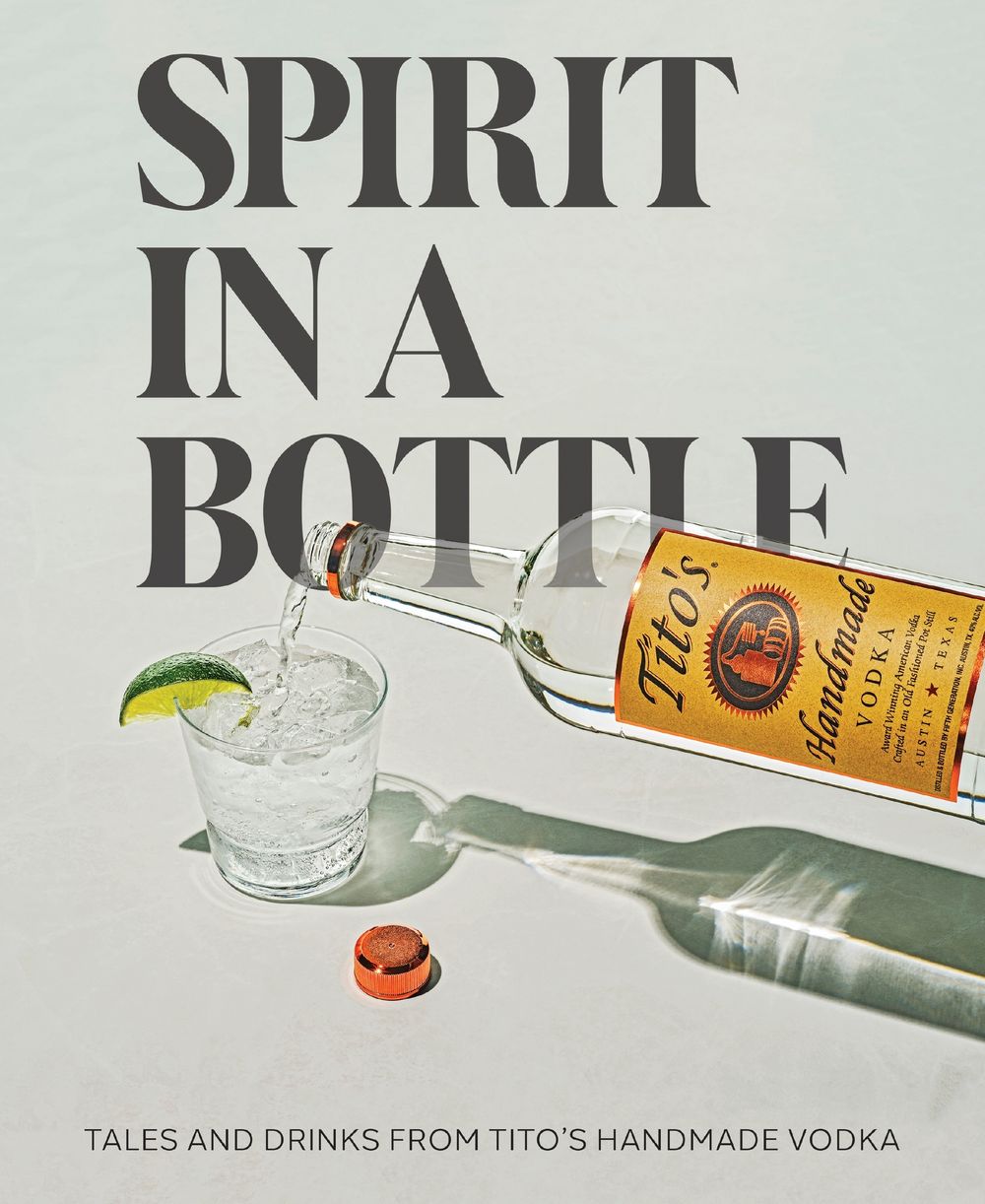 Spirit In A Bottle: Tales and Drinks From Tito's Handmade Vodka