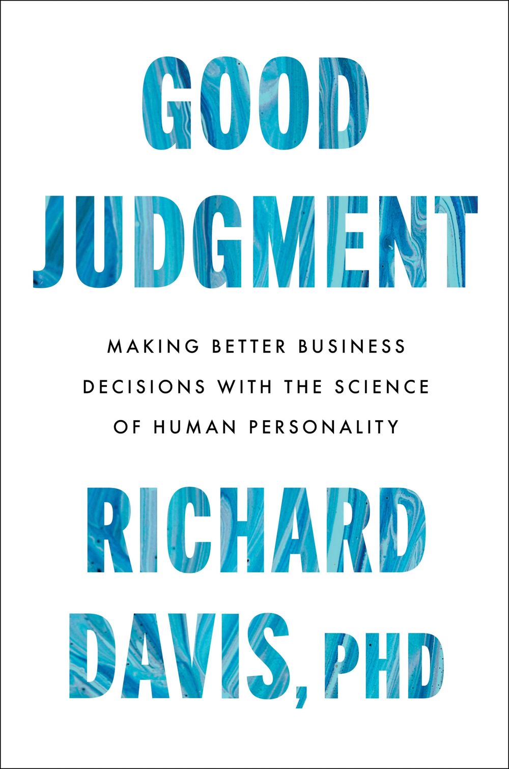 Good Judgment: Making Better Business Decisions with the Science of Human Personality