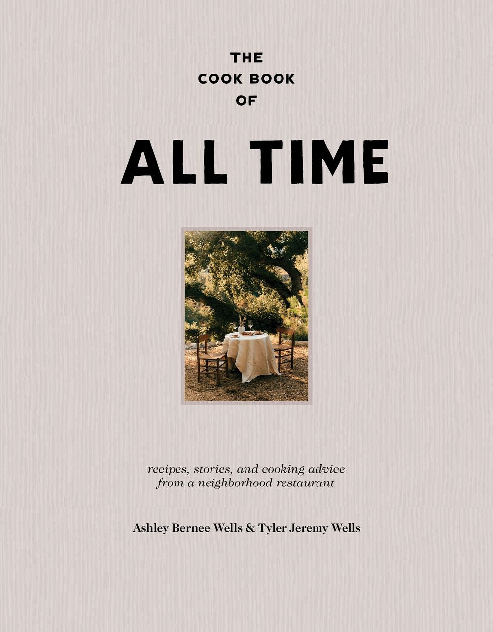 The Cookbook Of All Time: Recipes, Stories, And Cooking Advice From A Neighborhood Restaurant