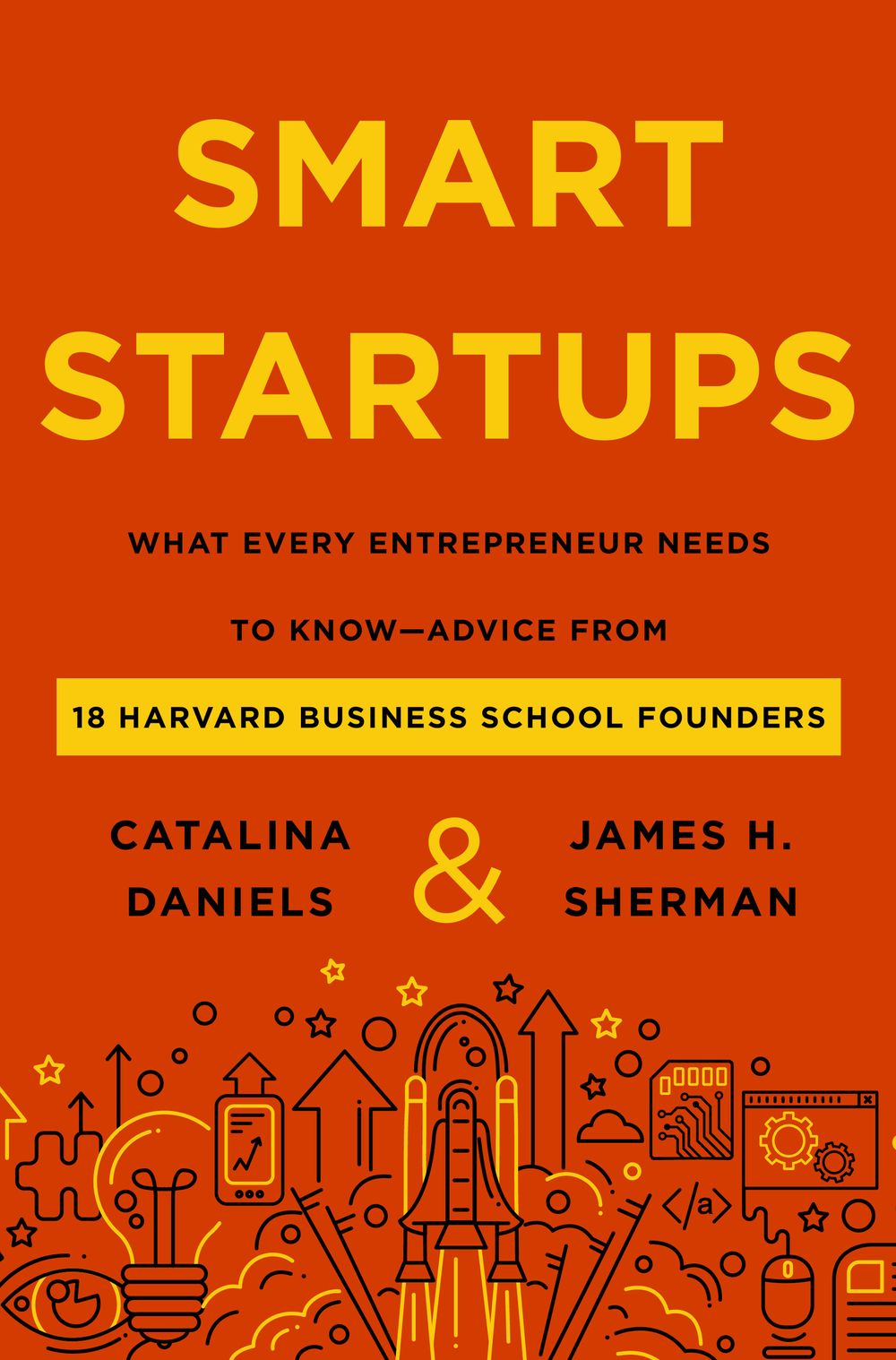 Smart Startups: What Every Entrepreneur Should Know-Advice from 18 Harvard Business School Founders
