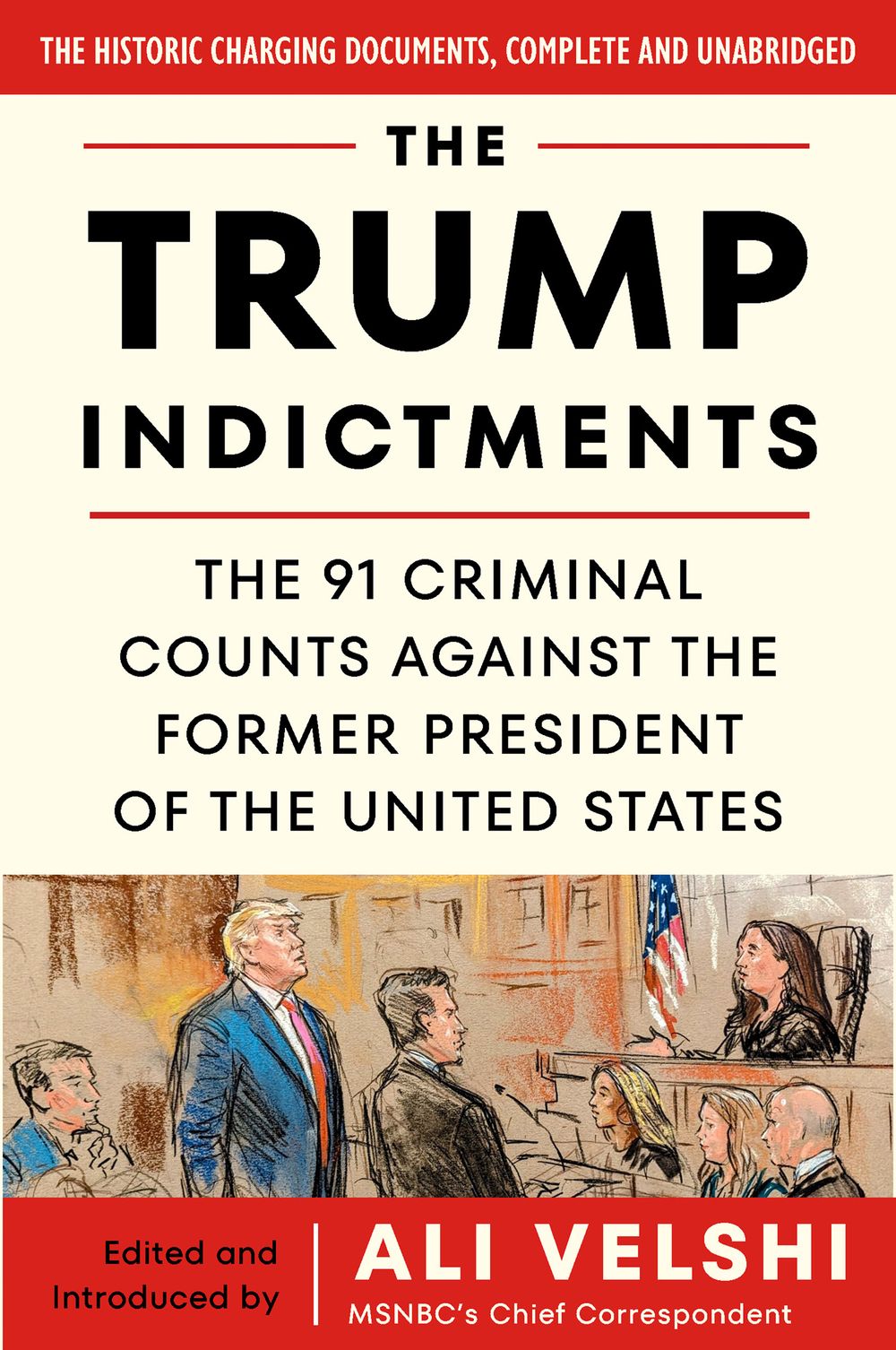 The Trump Indictments: The 91 Criminal Counts Against The Former President Of The United States