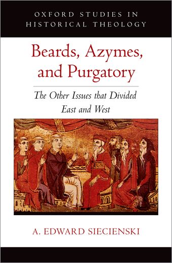 Beards Azymes and Purgatory The Other Issues that Divided East and West book cover