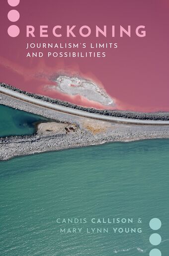 Reckoning Journalism's Limits and Possibilities book cover