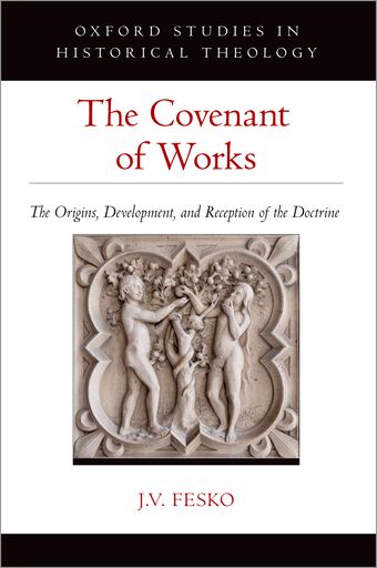 The Covenant of Works The Origins, Development, and Reception of the Doctrine book cover