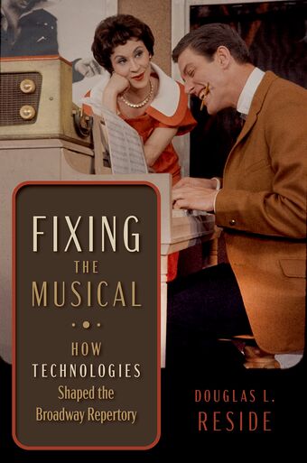 Fixing the Musical How Technologies Shaped the Broadway Repertory book cover