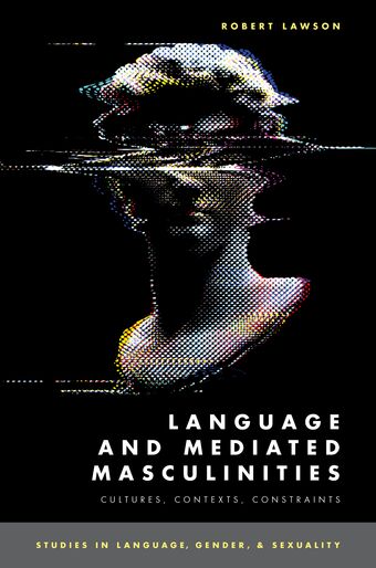 Language and Mediated Masculinities Cultures Contexts Constraints book cover