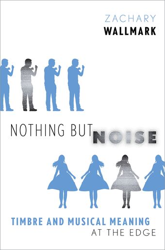 Nothing but Noise Timbre and Musical Meaning at the Edge book cover