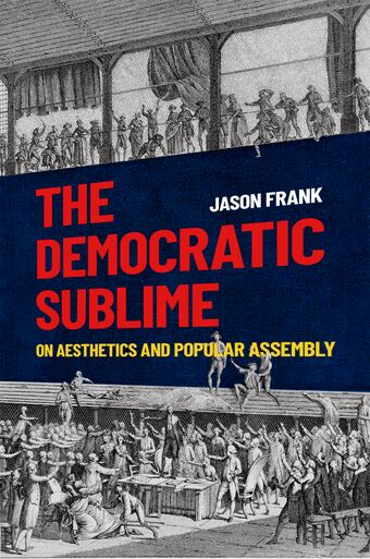 The Democratic Sublime On Aesthetics and Popular Assembly book cover