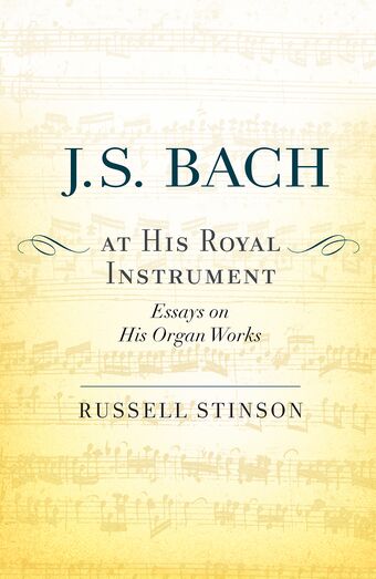 J. S. Bach at His Royal Instrument Essays on His Organ Works book cover