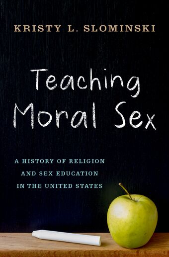 Teaching Moral Sex A History of Religion and Sex Education in the United States book cover