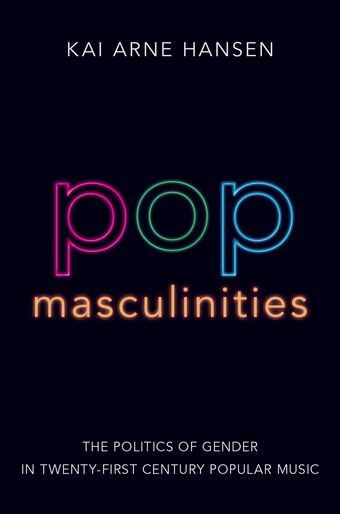 Pop Masculinities The Politics of Gender in Twenty-First Century Popular Music book cover