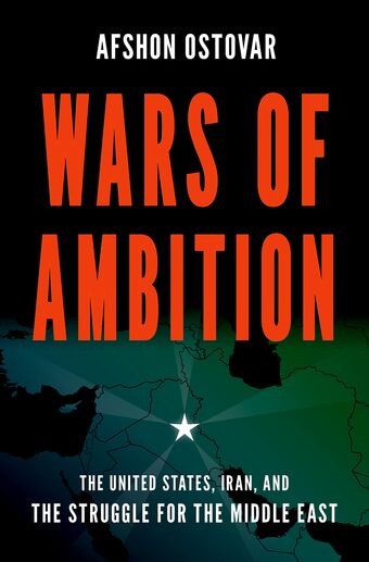 Wars of Ambition The United States, Iran, and the Struggle for the Middle East book cover