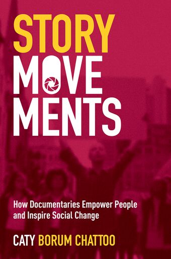 Story Movements How Documentaries Empower People and Inspire Social Change book cover