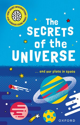 Very Short Introductions for Curious Young Minds The Secrets of the Universe book cover