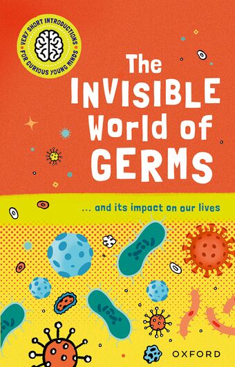 Very Short Introductions for Curious Young Minds The Invisible World of Germs book cover