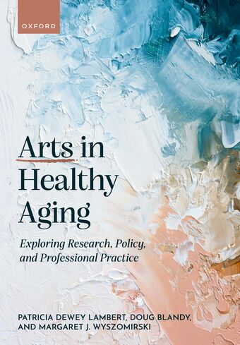 Arts in Healthy Aging Exploring Research, Policy, and Professional Practice book cover