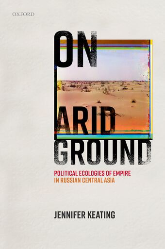 On Arid Ground Political Ecologies of Empire in Russian Central Asia book cover