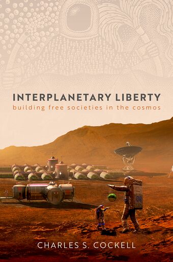 Interplanetary Liberty Building Free Societies in the Cosmos book cover
