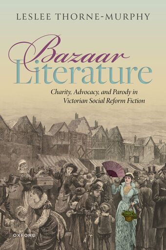 Bazaar Literature Charity Advocacy and Parody in Victorian Social Reform Fiction book cover