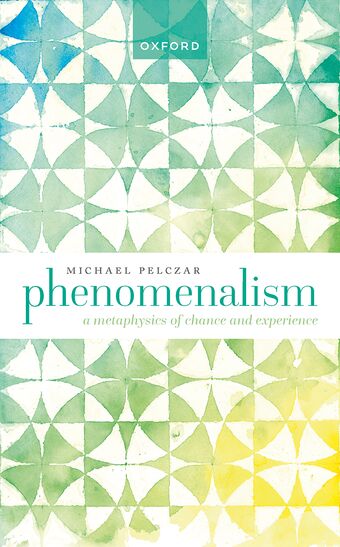 Phenomenalism A Metaphysics of Chance and Experience book cover