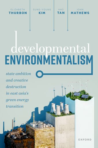 Developmental Environmentalism State Ambition & Creative Destruction in East Asi book cover