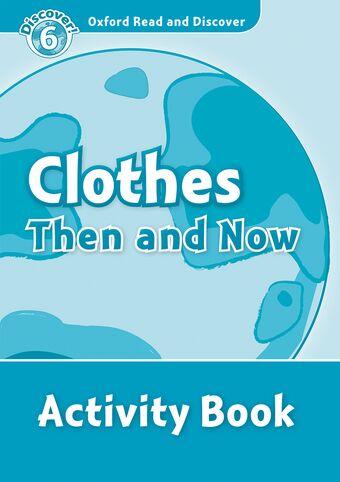Oxford Read and Discover 6 Clothes Then and Now Activity Book book cover