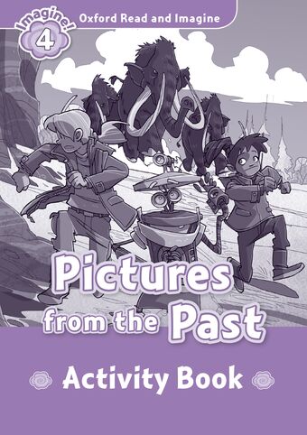 Oxford Read and Imagine 4 Pictures from the Past Activity Book book cover