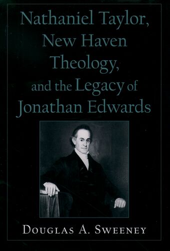 Nathaniel Taylor, New Haven Theology, and the Legacy of Jonathan Edwards book cover