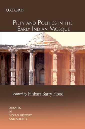 Piety and Politics in the Early Indian Mosque book cover