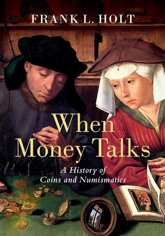 When Money Talks A History of Coins and Numismatics book cover