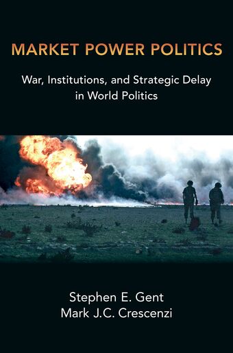 Market Power Politics War Institutions and Strategic Delay in World Politics book cover