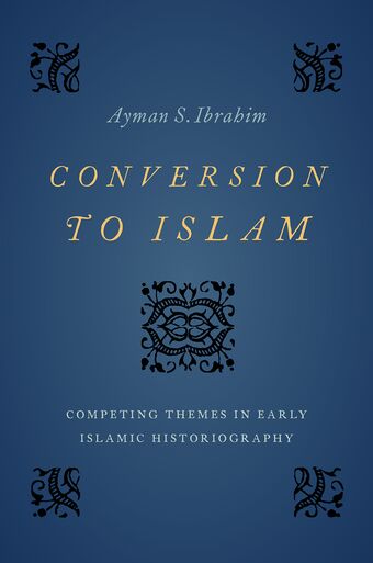 Conversion to Islam Competing Themes in Early Islamic Historiography book cover