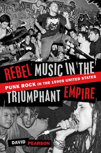 Rebel Music in the Triumphant Empire Punk Rock in the 1990s United States book cover