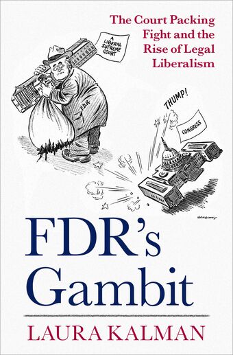 FDR's Gambit The Court Packing Fight and the Rise of Legal Liberalism book cover