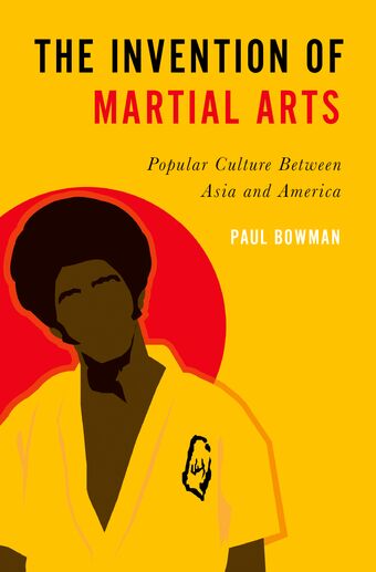 The Invention of Martial Arts Popular Culture Between Asia and America book cover
