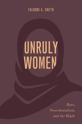 Unruly Women Race, Neocolonialism, and the Hijab book cover