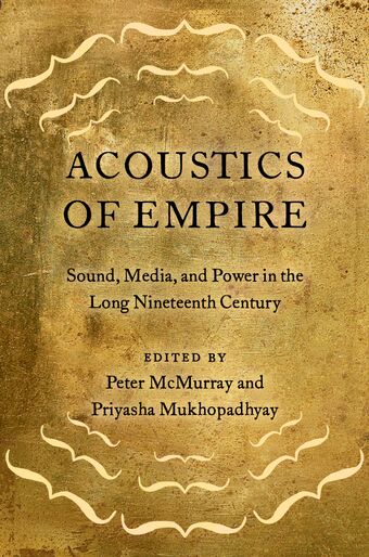 Acoustics of Empire Sound, Media, and Power in the Long Nineteenth Century book cover