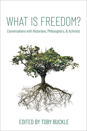 What is Freedom? Conversations with Historians, Philosophers, and Activists book cover