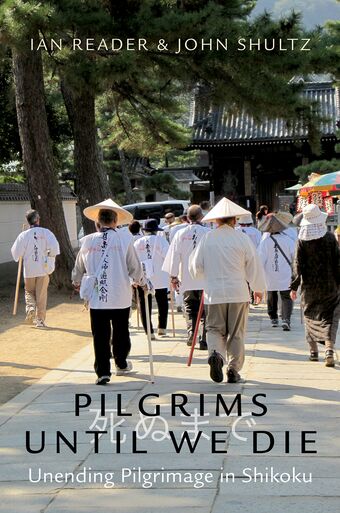 Pilgrims Until We Die Unending Pilgrimage in Shikoku book cover