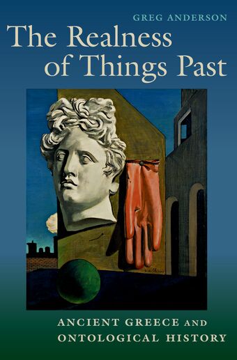 The Realness of Things Past Ancient Greece and Ontological History book cover