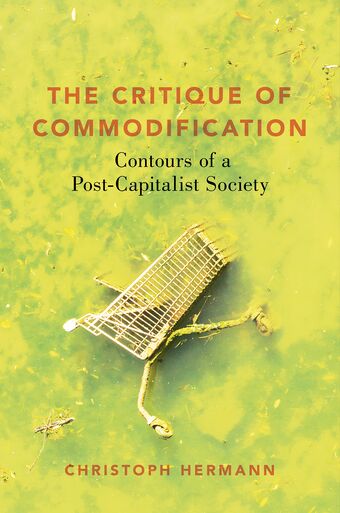 The Critique of Commodification Contours of a Post-Capitalist Society book cover