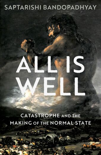 All Is Well Catastrophe and the Making of the Normal State book cover