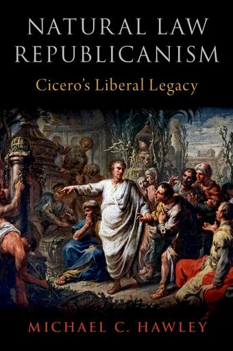 Natural Law Republicanism Ciceroas Liberal Legacy book cover